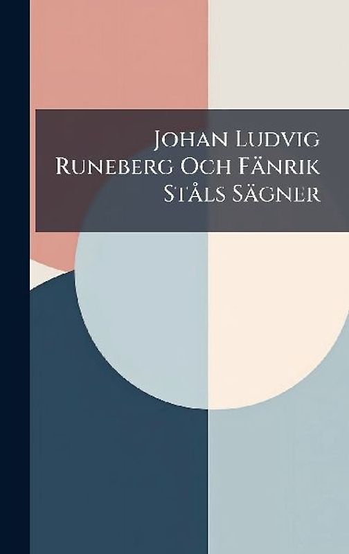 Johan Ludvig Runeberg Och Fänrik StÃ ls Sägner