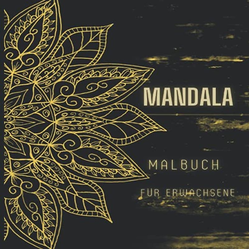 Mandala Malbuch für Erwachsene: Die weltweit erstaunlichste Auswahl an stressabbauenden und entspannenden Mandalas.