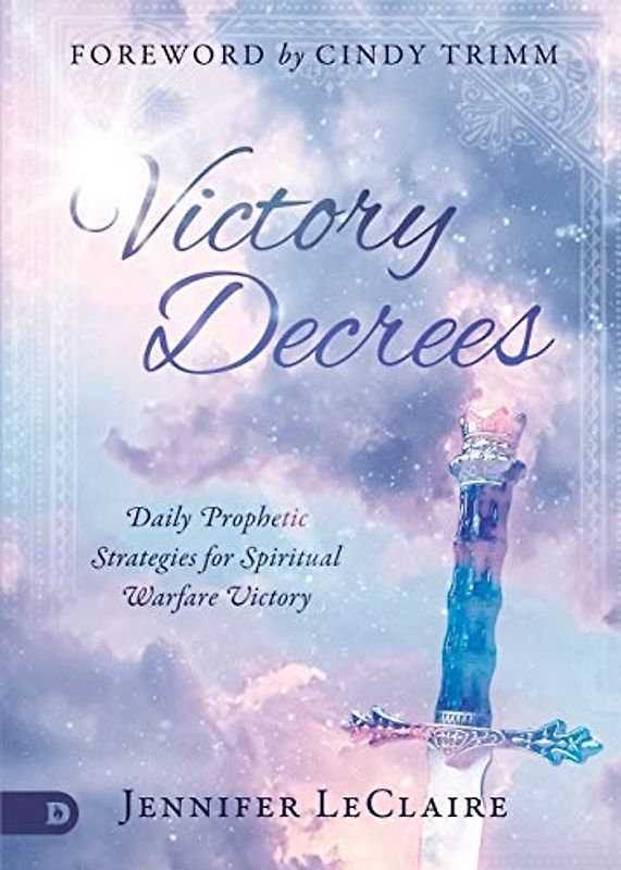 Victory Decrees: Daily Prophetic Strategies for Spiritual Warfare Victory