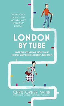 London By Tube: Over 80 intriguing short walks minutes away from London's tube stops