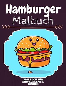 Hamburger Malbuch: HOHE QUALITÄT: Lustiges Hamburger Malbuch für Kinder Und Erwachsene: Süßes Hamburger-Malbuch für Kinder und Kleinkinder-Spaß Designs für Jungen und Mädchen (Vorschule)