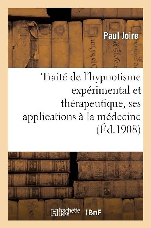 Traité de l'Hypnotisme Expérimental Et Thérapeutique, Ses Applications À La Médecine