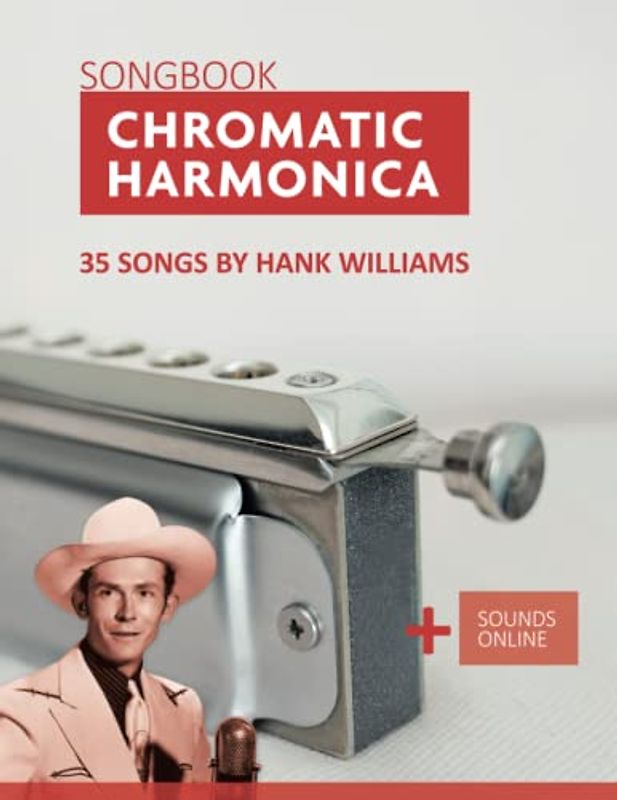 Chromatic Harmonica Songbook - 35 Songs by Hank Williams: + Sounds Online (Songbooks for the Chromatic Harmonica)