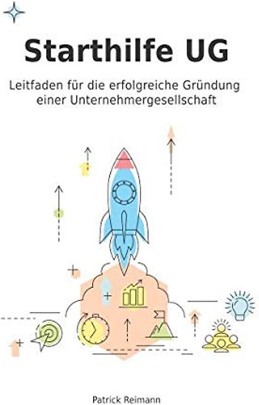 Starthilfe UG: Leitfaden für die erfolgreiche Gründung einer Unternehmergesellschaft