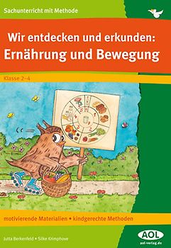 Wir entdecken und erkunden: Ernährung und Bewegung. motivierende Materialien, kindgerechte Methoden (2. bis 4. Klasse)