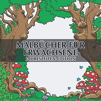 Malbücher für Erwachsene - Jahreszeiten-Edition: 40 einzigartige Jahreszeiten-Bilder zum ausmalen und entspannen + BONUS