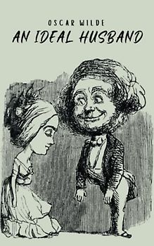 An Ideal Husband: Satirical four-act social comedy play (Annotated)
