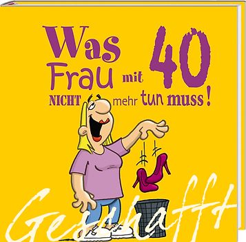 Geschafft: Was Frau mit 40 nicht mehr tun muss!