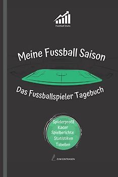 Meine Fussball Saison - Das Fussballspieler Tagebuch: Spielerprofil ausfüllen, Kader eintragen, Spielberichte und Statistiken pflegen. Mein Weg zum Pro - Saisonbuch