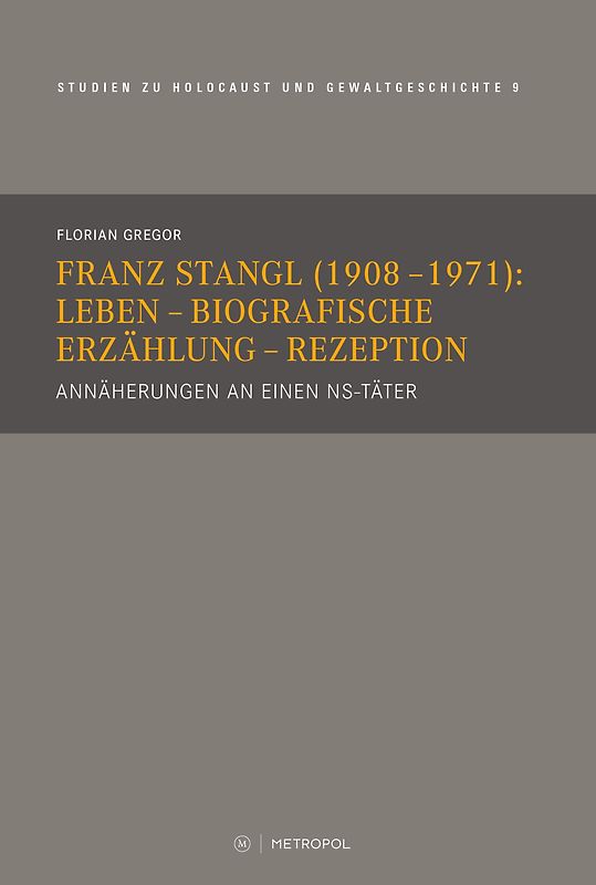 Franz Stangl (1908–1971): Leben – Biografische Erzählung – Rezeption