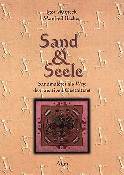 Sand & Seele. Sandmalerei als Weg des kreativen Gestaltens