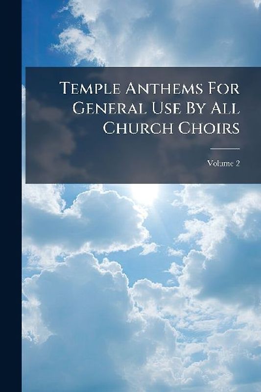 Temple Anthems For General Use By All Church Choirs