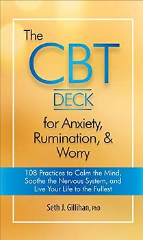 The Cbt Deck for Anxiety, Rumination, & Worry: 108 Practices to Calm the Mind, Soothe the Nervous System, and Live Your Life to the Fullest