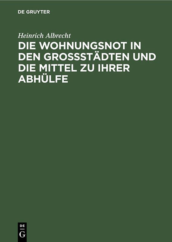 Die Wohnungsnot in den Grossstädten und die Mittel zu ihrer Abhülfe