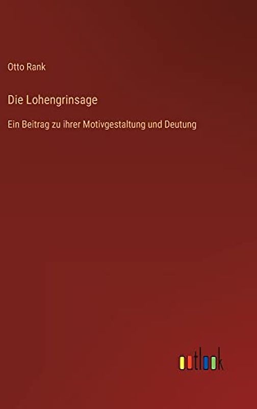 Die Lohengrinsage: Ein Beitrag zu ihrer Motivgestaltung und Deutung