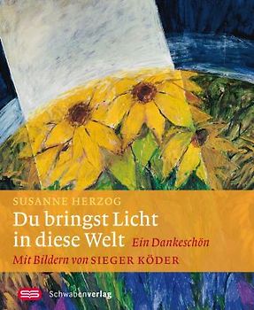 Du bringst Licht in diese Welt. Ein Dankeschön. Mit Bildern von Sieger Köder