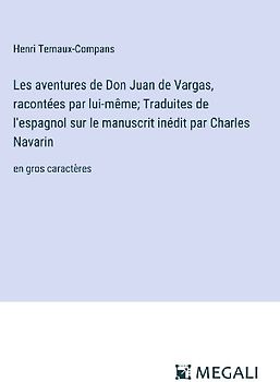 Les aventures de Don Juan de Vargas, racontées par lui-même; Traduites de l'espagnol sur le manuscrit inédit par Charles Navarin