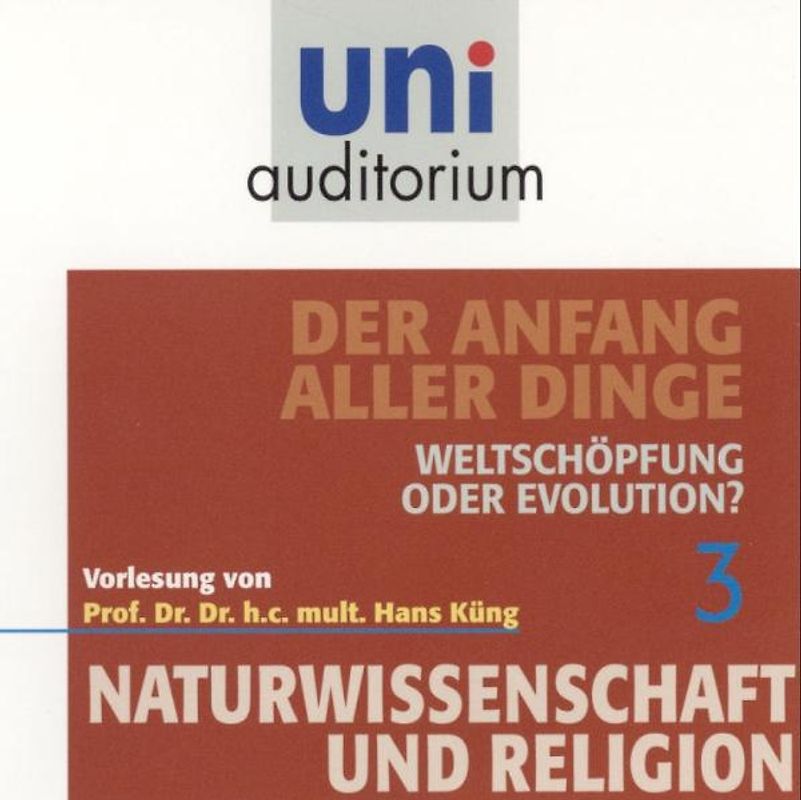 Der Anfang aller Dinge, Teil 3. Weltschöpfung oder Evolution?
