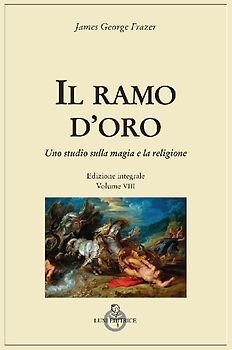 Il ramo d'oro. Studio della magia e della religione. Vol. 8