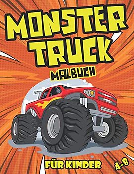 MONSTER TRUCK MALBUCH FÜR KINDER 4-8: Monster Truck, Autos, lkw, Malbuch für Kinder Von 4 - 8 Jahren, Einzigartiges Oster Geschenk