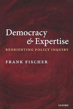 Democracy and Expertise: Reorienting Policy Inquiry - Frank Fischer