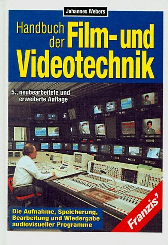 Handbuch der Film- und Videotechnik. Die Aufnahme, Speicherung, Bearbeitung und Wiedergabe audiovisueller Programme