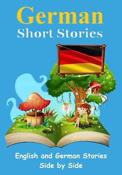 Short Stories in German | English and German Stories Side by Side: Learn the German Language (Books for Learning German)