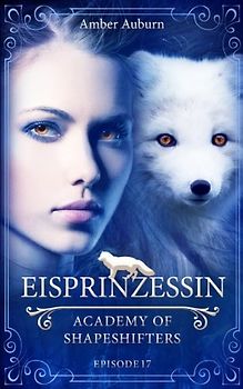 Eisprinzessin, Episode 17 - Fantasy-Serie (Academy of Shapeshifters, Band 17)