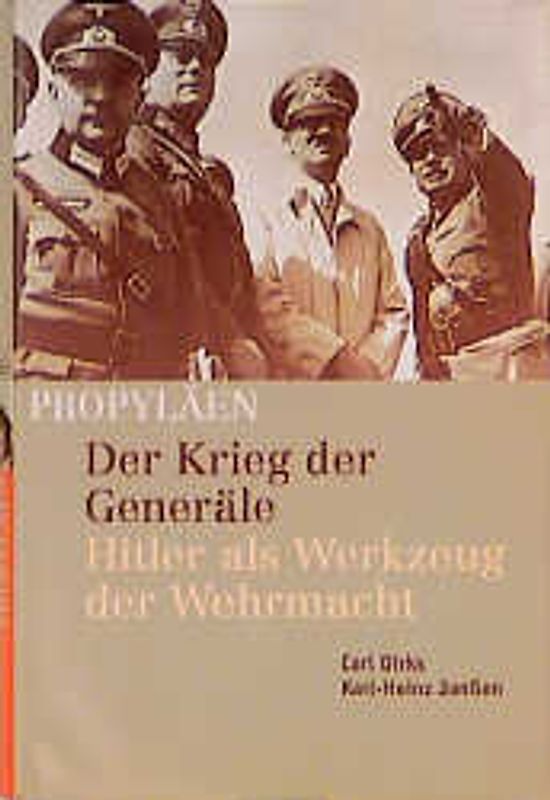 Der Krieg der Generäle. Hitler als Werkzeug der Wehrmacht