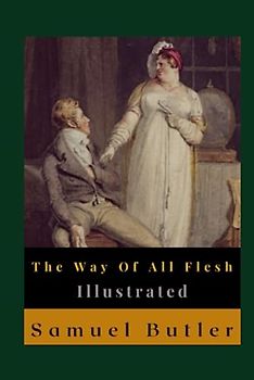 The Way Of All Flesh Illustrated: Autobiography, Political, Memoirs