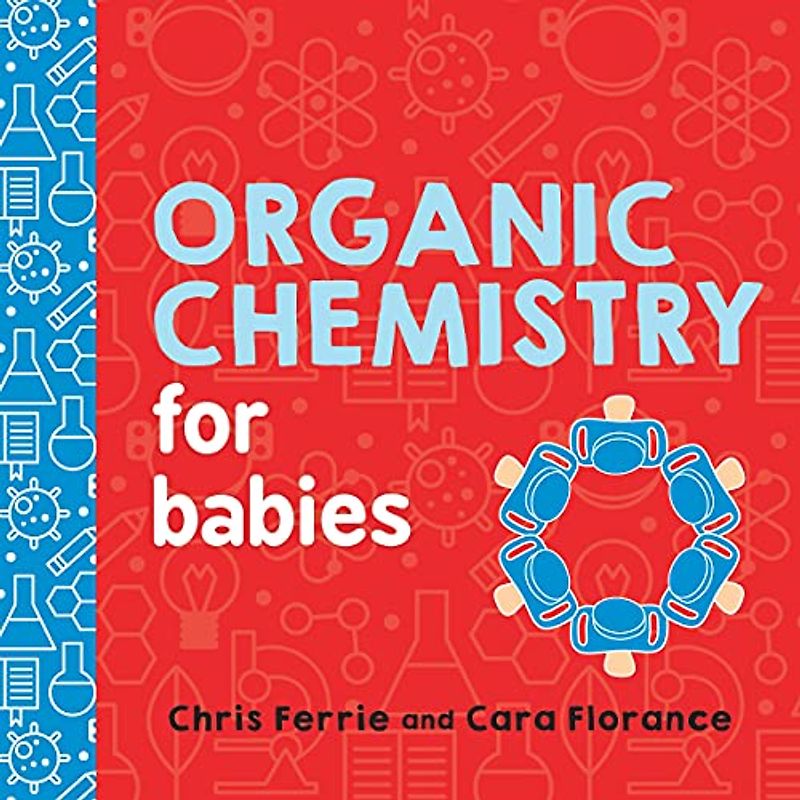 Organic Chemistry for Babies: 0 (Baby University)