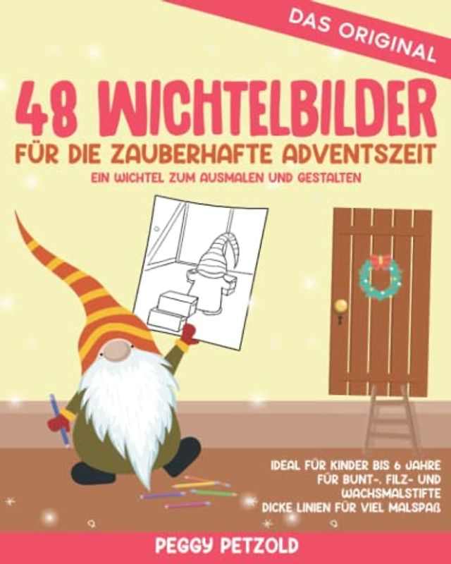 48 Wichtelbilder für die zauberhafte Adventszeit - Ein Wichtel zum Ausmalen und Gestalten: Ideal für Kinder bis 6 Jahre, Für Bunt-, Filz- und ... Malspaß (Meine Wichtelwelt - Wichtelbücher)
