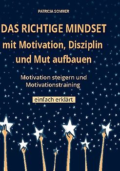 Das richtige Mindset mit Motivation, Disziplin und Mut aufbauen