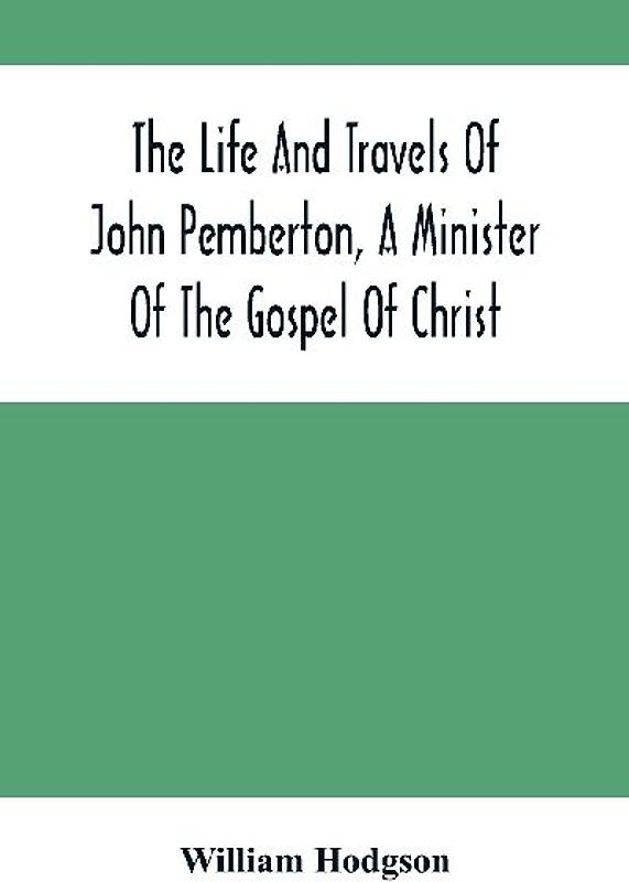 The Life And Travels Of John Pemberton, A Minister Of The Gospel Of Christ