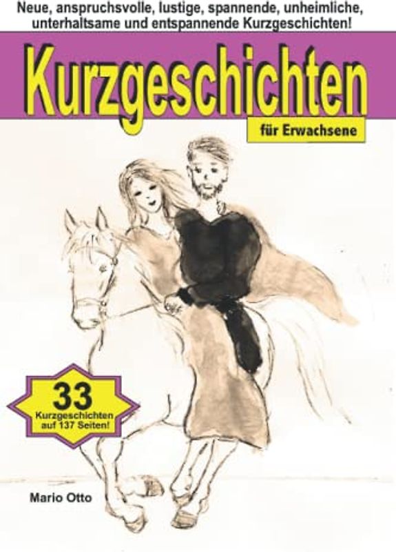 Kurzgeschichten für Erwachsene: Neue, anspruchsvolle, lustige, spannende, unheimliche, unterhaltsame und entspannende Kurzgeschichten