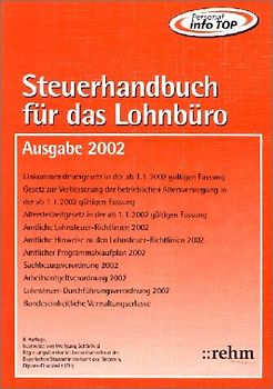 Steuerhandbuch für das Lohnbüro - Ausgabe 2002. Alle für den Lohnsteuerabzug durch den Arbeitgeber benötigten Gesetzestexte, Richtlinien, bundeseinheitlich geltenden Verwaltungserlasse und amtlichen Vordruckmuster