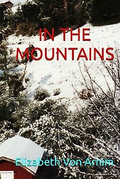IN THE MOUNTAINS: Classic Fiction By Elizabeth Von Arnim