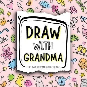 Draw With Grandma: The Interactive Drawing and Doodle Book For Two