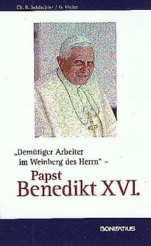"Demütiger Arbeiter im Weinberg des Herrn" - Papst Benedikt XVI