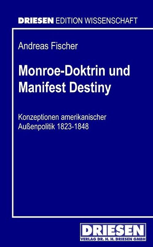 Monroe-Doktrin und Manifest Destiny. Konzeptionen amerikanischer Außenpolitik 1823-1848