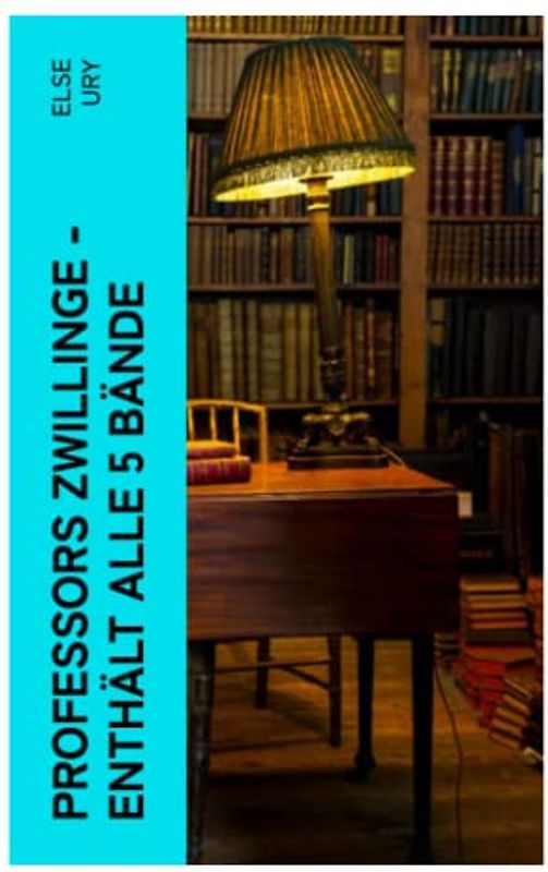 Professors Zwillinge - Enthält alle 5 Bände: Bubi und Mädi + In der Waldschule + In Italien + Im Sternenhaus + Von der Schulbank ins Leben