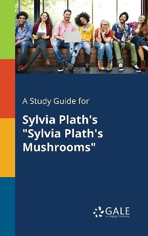 A Study Guide for Sylvia Plath's "Sylvia Plath's Mushrooms"