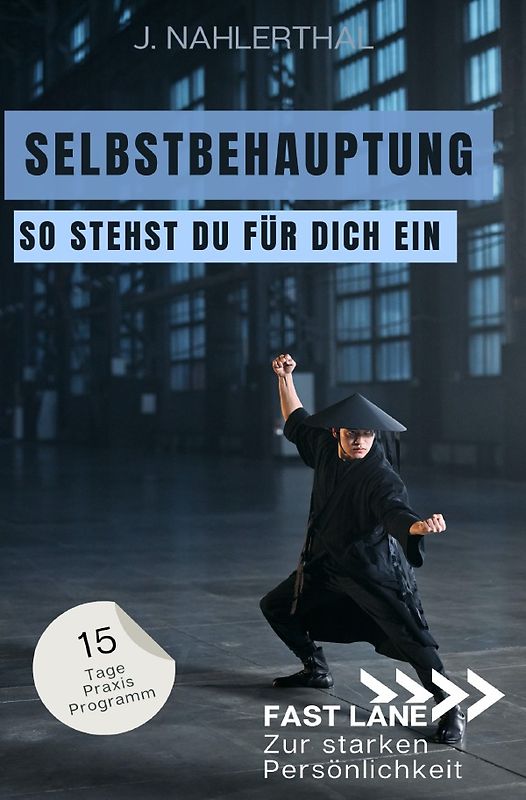 Fast lane zur starken Persönlichkeit / Steh für Dich ein! In 15 Tagen zu Selbstbehauptung und einem starken Ich