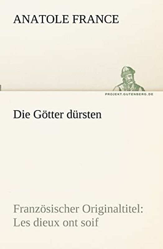 Die Götter dürsten: Französischer Originaltitel: Les dieux ont soif (TREDITION CLASSICS)