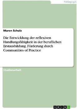 Die Entwicklung der reflexiven Handlungsfähigkeit in der beruflichen Erstausbildung. Förderung durch Communities of Practice