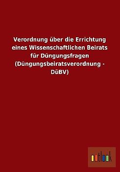 Verordnung über die Errichtung eines Wissenschaftlichen Beirats für Düngungsfragen (Düngungsbeiratsverordnung - DüBV)