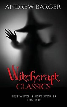 Witchcraft Classics: Best Witch Short Stories 1800-1849