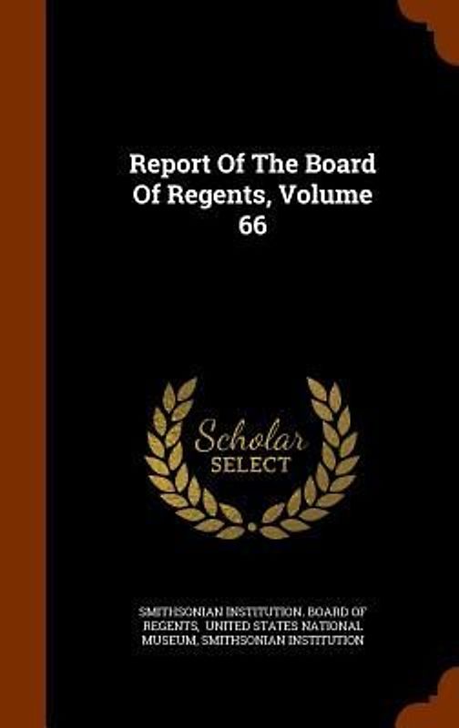 Report Of The Board Of Regents, Volume 66
