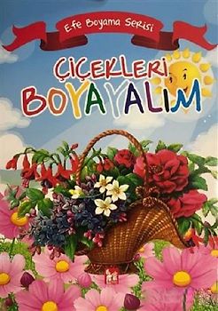 Cicekleri Boyayalim - Efe Boyama Serisi