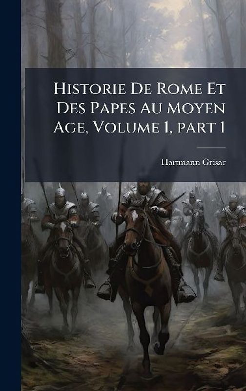 Historie De Rome Et Des Papes Au Moyen Age, Volume 1, part 1